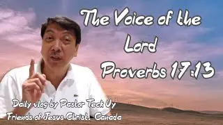 Proverbs 17:13 - The Voice of the Lord - July 21, 2020 by Pastor Teck Uy