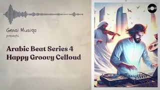Arabic Beat Series 4 | Happy Groovy Celloud | by Genai Musiqa