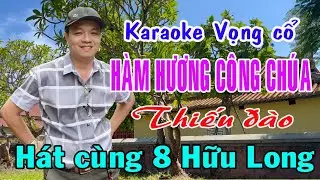 Karaoke vọng cổ HÀM HƯƠNG CÔNG CHÚA - THIẾU ĐÀO [Hát cùng 8 Hữu Long]