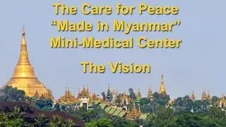 Care for Peace Myanmar Mini Medical Center - The Vision - Part 1