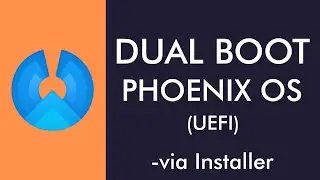 How To Dual Boot PhoenixOS Via Installer (UEFI)