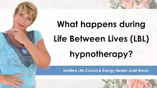 What happens during Life Between Lives (LBL) Hypnotherapy? | Judit Ronai