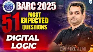 BARC 2025: 51 Most Expected Questions , Digital logic | Expert Tips by Abhishek sir