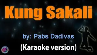 KUNG SAKALI - Pabs Dadivas (KARAOKE VERSION)