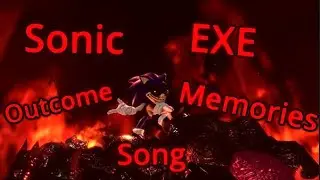 Sonic.exe Outcome Memories fan song - Emvyn
