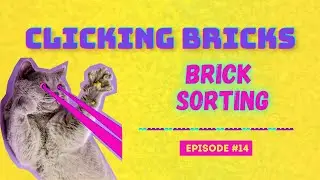Clicking Bricks Ep 14 - Brick Sorting