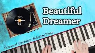 Beautiful Dreamer · Echoes of Yesterday · Songs Without Words | Relaxing Piano | Tonepoem