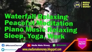 Waterfall Relaxing Peaceful Meditation Piano Music Relaxing Sleep, Yoga, Work / Media Make Money