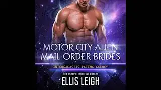 Motor City Alien Mail Order Brides Collection: An Intergalactic Dating Agency Series - Ellis Leigh