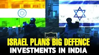 Israel Plans Big Defence Investments in India