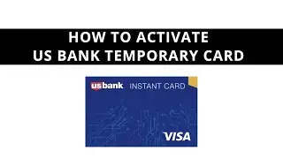 How to activate US bank temporary card