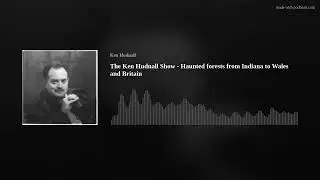 The Ken Hudnall Show - Haunted forests from Indiana to Wales and Britain