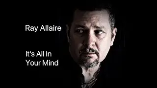Ray Allaire - It's All In Your Mind