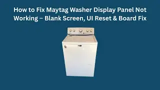 How to Fix Maytag Washer Display Panel Not Working &ndash; Blank Screen, UI Reset & Board Fix