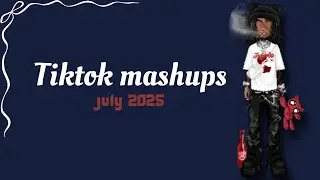 Tiktok mashups July 2025💙(not clean)