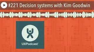 #221 Decision systems with Kim Goodwin