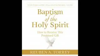 Baptism of the Holy Spirit - Reuben A. Torrey