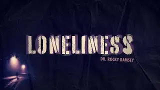 LONELINESS | Dr. Rocky Ramsey | Corryton Church