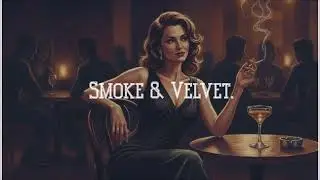 Cigarettes, Silk & Song &mdash; 1.5 Hours of Slow Female Jazz | Cocktail Bar After Dark l Smoke & Velvet