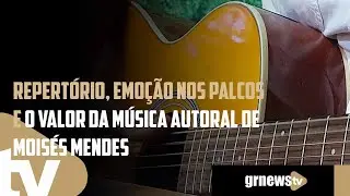 Repertório, emoção nos palcos e valor da música autoral de Moisés Mendes
