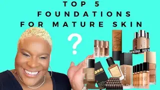 TOP 5 FOUNDATIONS FOR MATURE SKIN/OVER 40