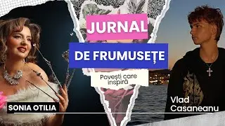 #1 Jurnal de frumusețe - Povești care Inspiră cu Sonia și Vlad
