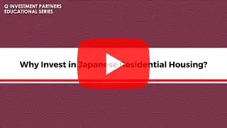 Educational Series [Episode 5] : Why invest in Japanese residential housing?