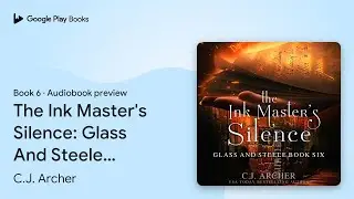 The Ink Master's Silence: Glass And Steele,&hellip; by C.J. Archer &middot; Audiobook preview