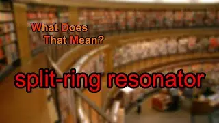 What does split-ring resonator mean?