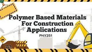 PHY351 | POLYMER BASED MATERIALS FOR CONSTRUCTION APPLICATIONS 