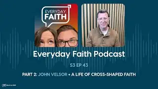 Pt 2: John Velsor + A Life of Cross-Shaped Faith
