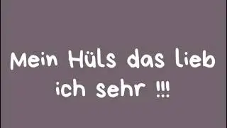 Mein H&uuml;ls das lieb ich sehr !!!