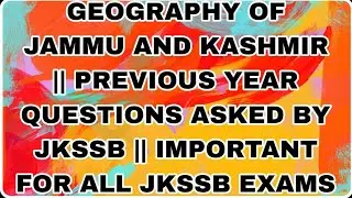 GEOGRAPHY || JAMMU AND KASHMIR || PREVIOUS YEAR QUESTIONS ASKED BY JKSSB || PART I