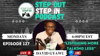 Episode 127 - Listening More, Talking Less - Step Out Step In Podcast