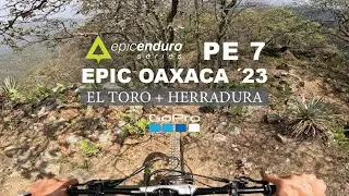 EPIC ENDURO OAXACA ´23 : EL TORO + HERRADURA / 7KM DE BAJADA
