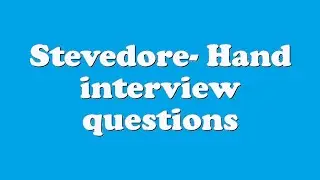 Stevedore- Hand interview questions