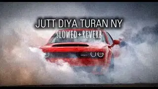 Jutt diya turan ny SLOWED AND REVERB full song
