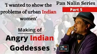 I was told that 'women can't open box-office' says Pan Nalin | Angry Indian Goddesses | Part 5