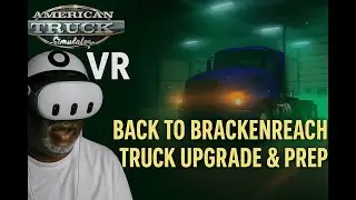ATS VR: Back to Brackenreach &ndash; Upgrading the Rig Before the Fog (Part 4)