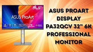 Is This the Ultimate 6K Creator Monitor | ASUS ProArt Display PA32QCV Review