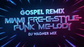 REMIX GOSPEL MIAMI FREESTYLE FUNK MELODY DJ WAGNER MIX