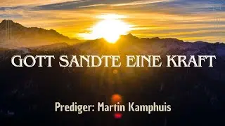 Gott sandte eine Kraft - Prediger Martin Kamphuis