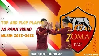 🟨🟥 || GIALOROSSI INSIGHT - TOP AND FLOP PLAYER || AS ROMA MUSIM 2022-2023 || TERBAIK DAN TERBURUK