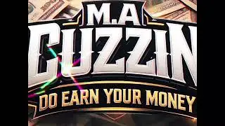 M&bull;A CUZZIN - DO EARN YOUR MONEY (Audio Visualizer)