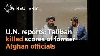 U.N. report says Taliban have killed scores of former Afghan officials, others