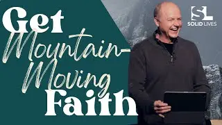 Get Mountain-Moving Faith (Jerry Dirmann) | Mountain Moving Faith &ndash; Part 3