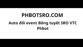 [PHbot] Auto đổi event b&ocirc;ng tuy&ecirc;t SRO VTC #SROVTC #PHBOT #PROXYVTC #PROXYSRO
