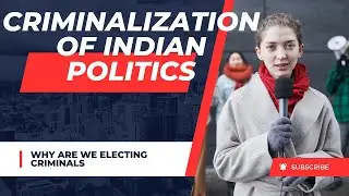 Criminalisation of Politics in India Why are we Electing Criminals
