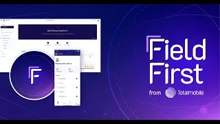 Field First From Totalmobile | Our Platform Launch