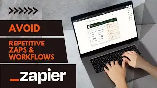 Avoid Repetitive Zaps and Workflows